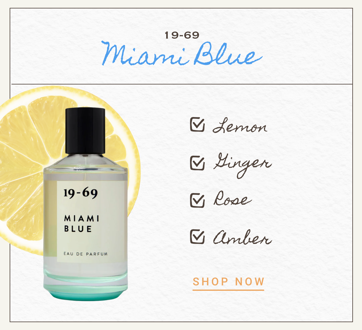 19-69 Miami Blue | -Lemon -Ginger -Rose -Amber | SHOP NOW