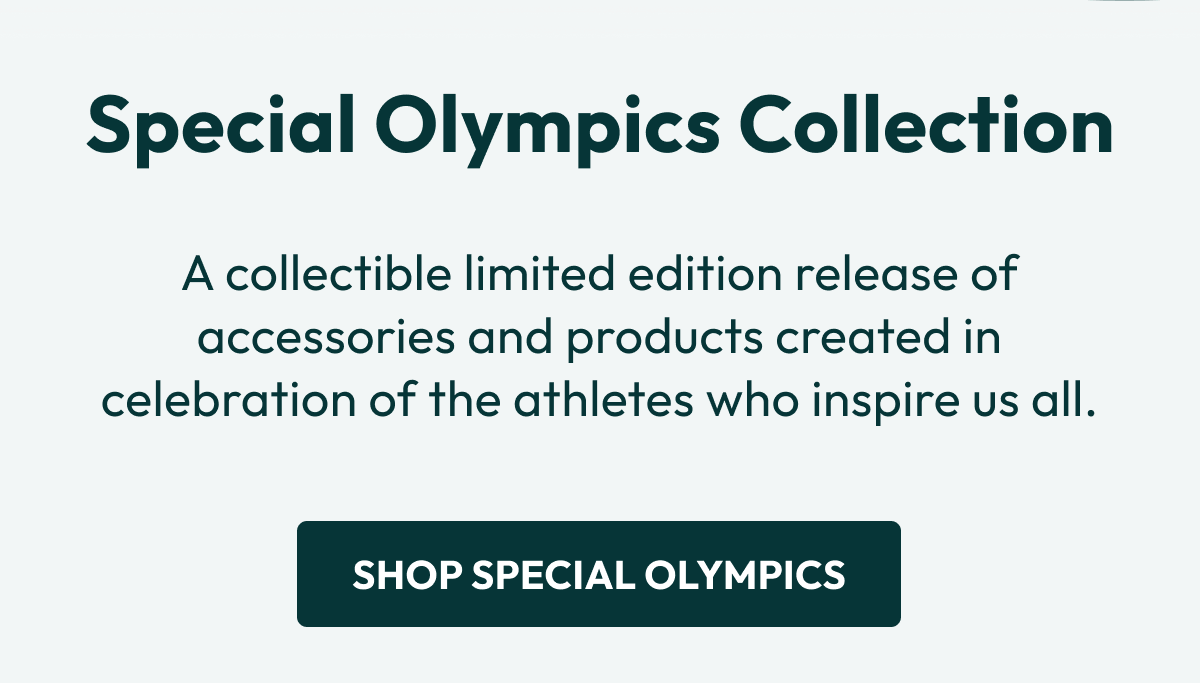 Special Olympics Collection | A collectible limited edition release of accessories and products created in celebration of the athletes who inspire us all. | Shop Special Olympics