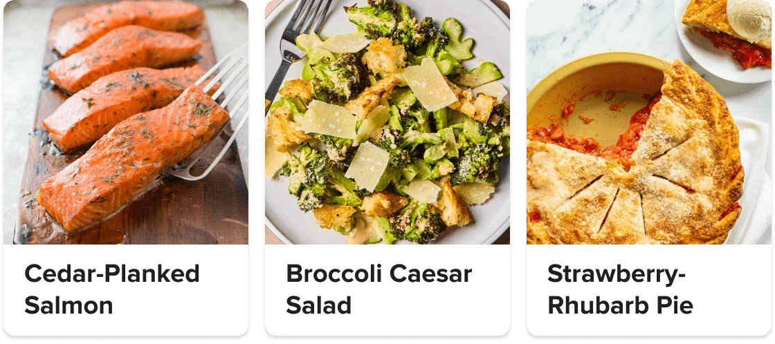 Cedar-Planked Salmon; Broccoli Caesar Salad; Strawberry-Rhubarb Pie.
