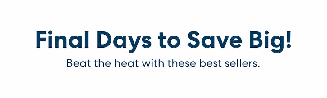 Beat the heat and save Big on these Best Sellers