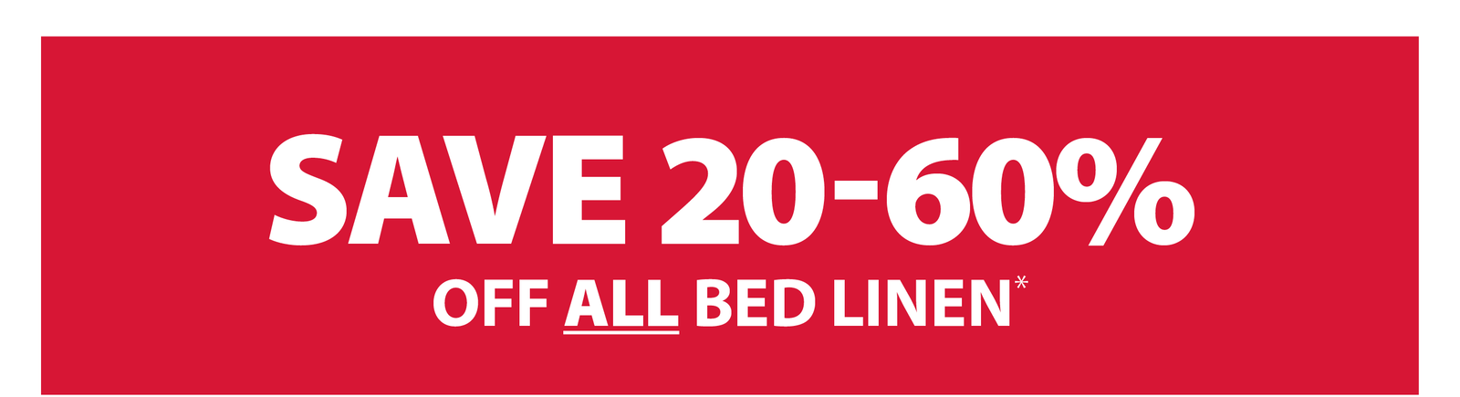 SAVE 20-60% OFF ALL BED LINEN*