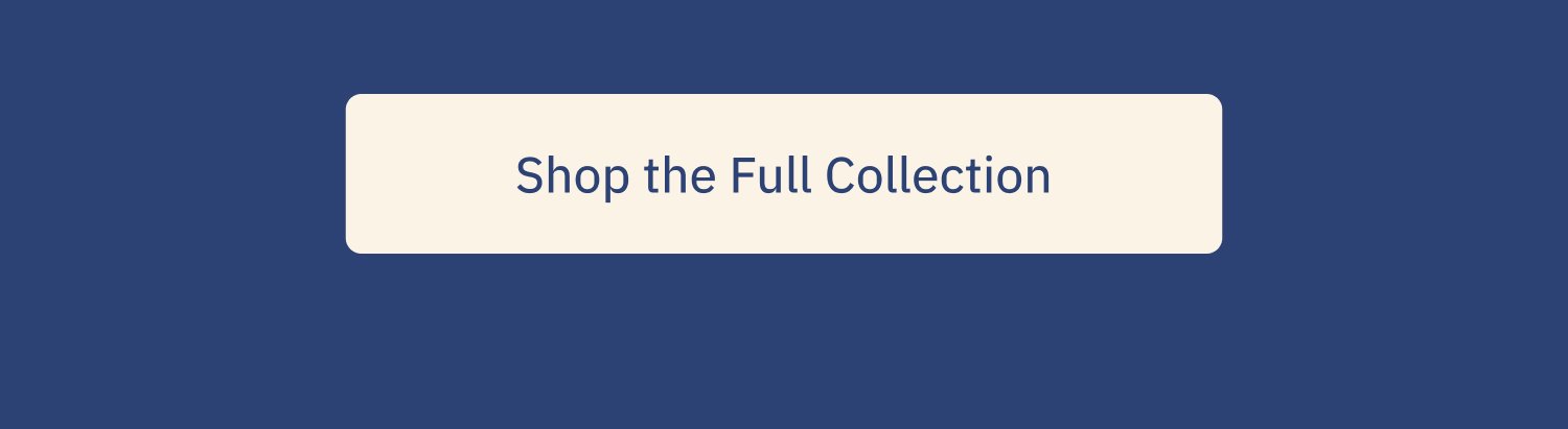 Shop the Full Collection