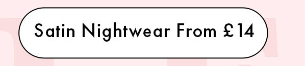Satin Nightwear From £14