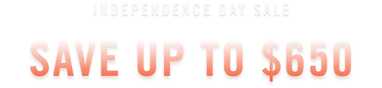 July 4th Sale: Save Up To $650