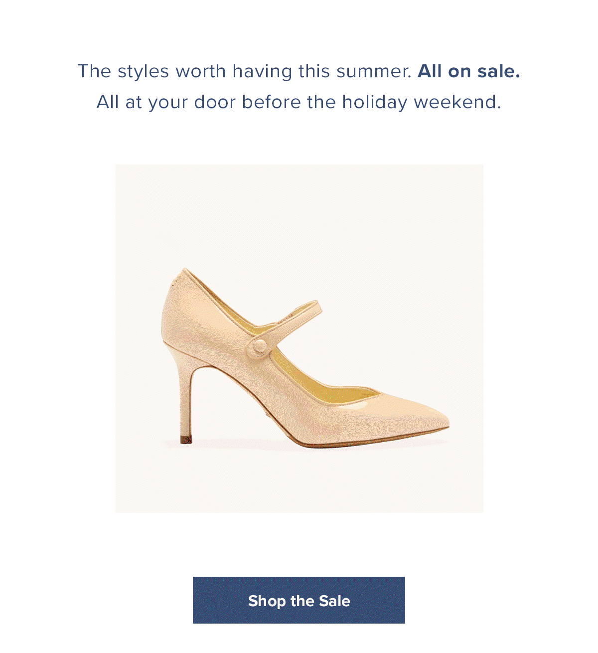 The styles worth having this summer. All on sale. All at your door before the holiday weekend.