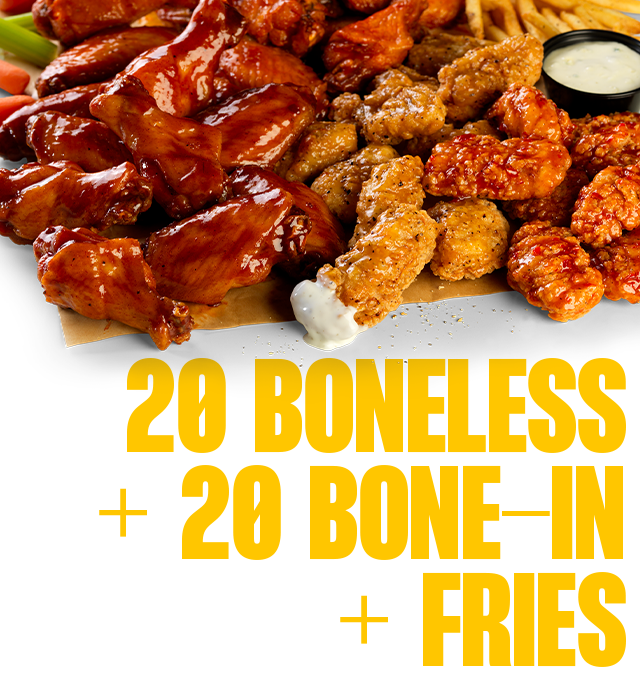 20 BONE-IN WINGS, 20 BONELESS WINGS, HANDSPUN IN CHOICE OF SAUCE OR DRY RUB, NATURAL-CUT FRENCH FRIES