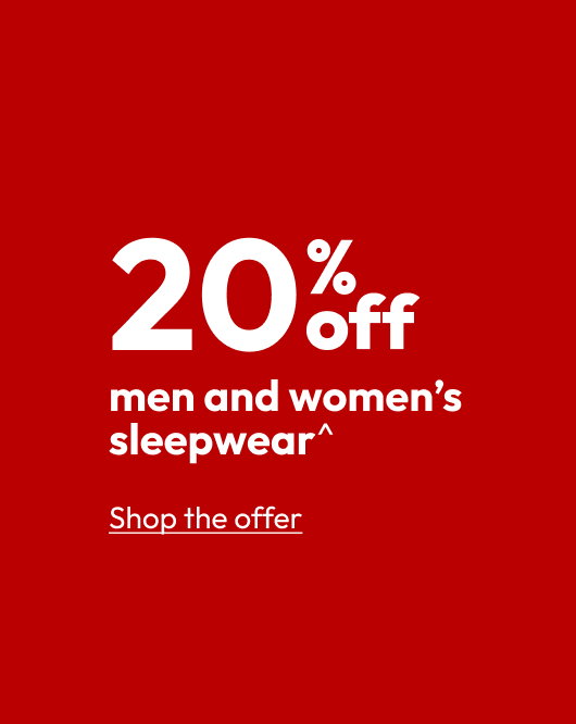 20% off men & women’s sleepwear^
