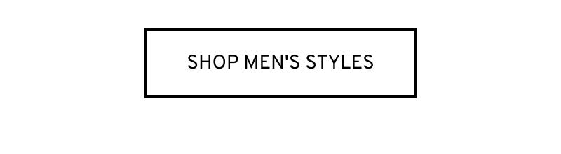 Click to Shop Men’s Styles.