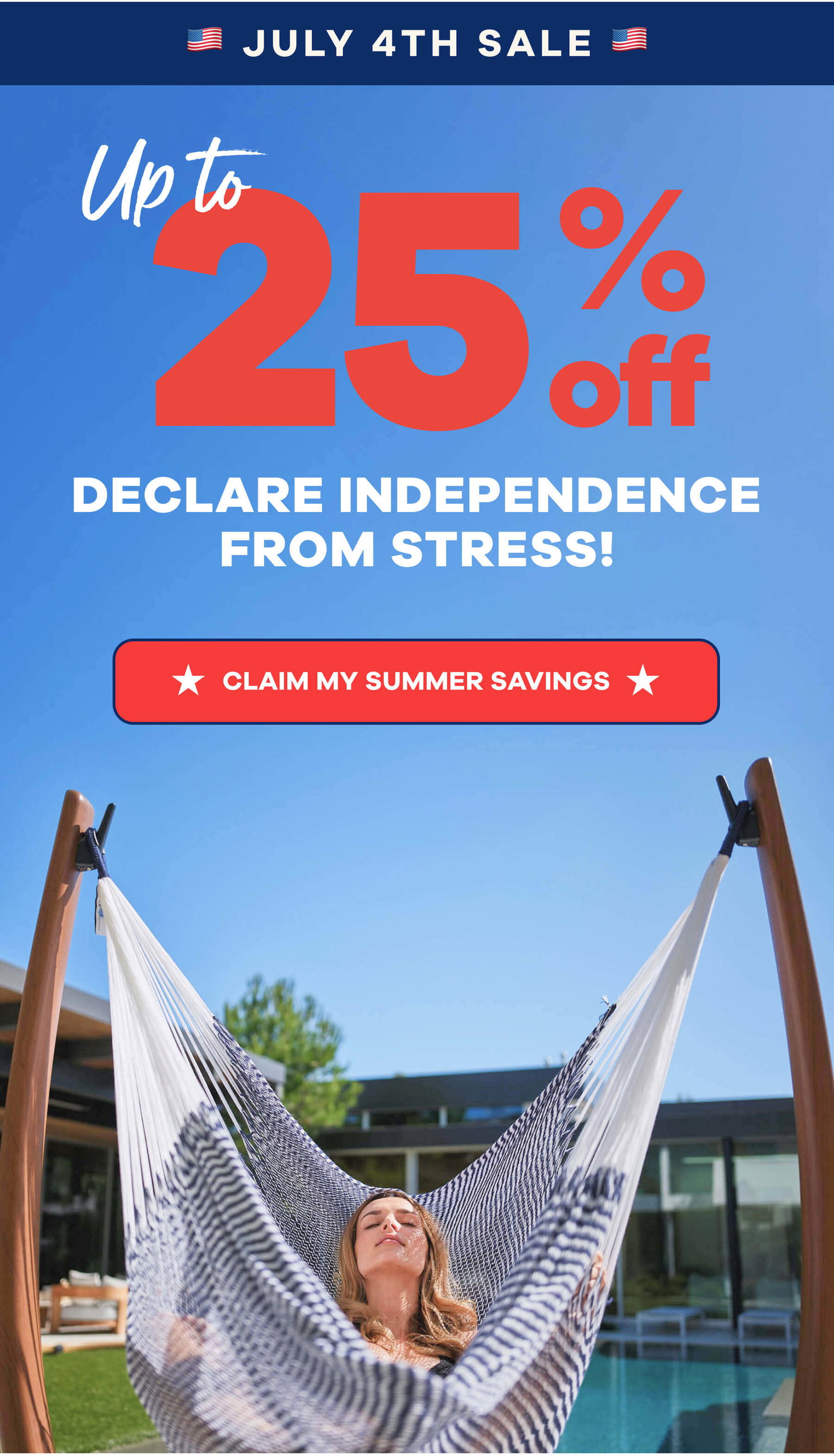 JULY 4TH SALE Upto 25% off DECLARE INDEPENDENCE FROM STRESS! CLAIM MY SUMMER SAVINGS