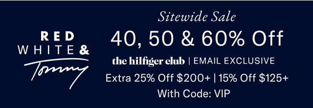 Red, white & Tommy                                            Sitewide sale  40, 50 & 60% Off  the Hilfiger Club online exclusive  extra 20% off $175+ or 15% off $125+ 