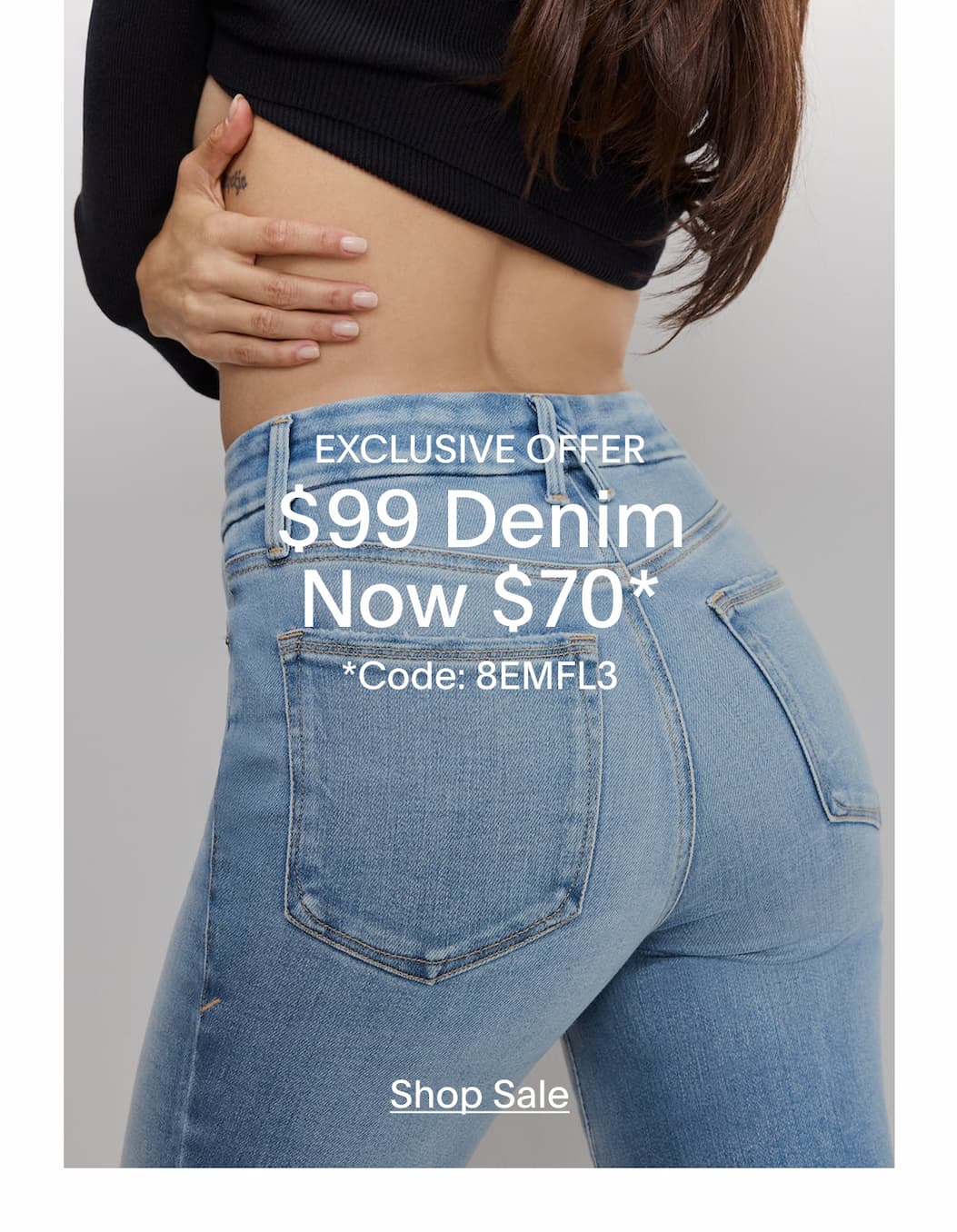 SHOP $99 DENIM NOW $70 - EXCLUSIVE OFFER