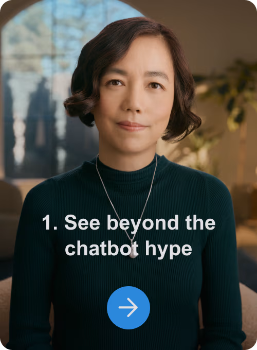 1. See beyond the chatbot hype
