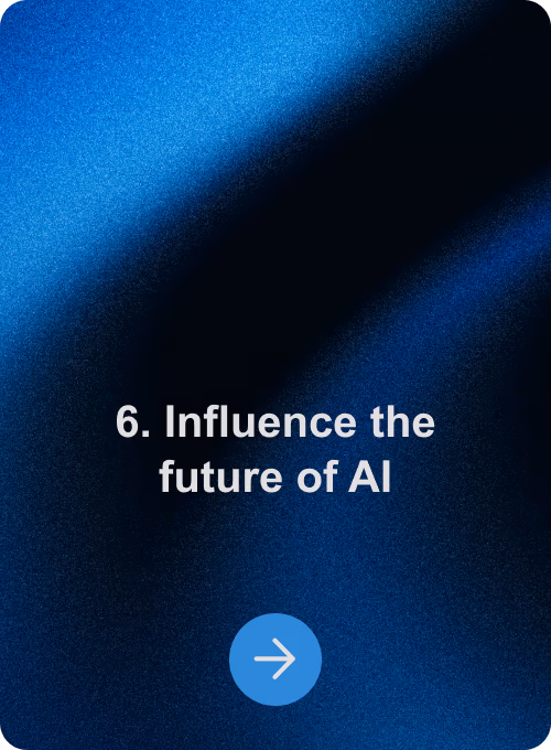 6. Influence the future of AI
