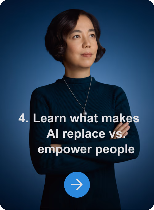 4. Learn what makes AI replace vs empower people