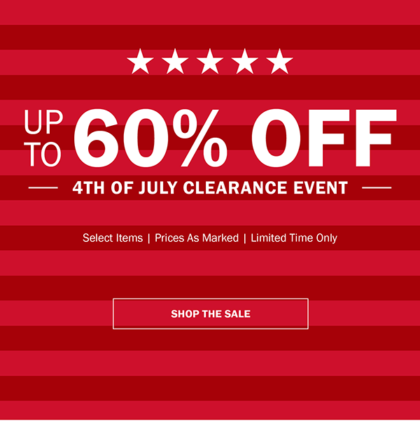 UP TO 60% OFF. 4TH OF JULY CLEARANCE EVENT. Select Items | Prices As Marked | Limited Time Only. SHOP THE SALE