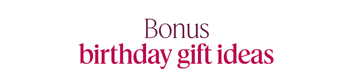 Bonus birthday gift ideas