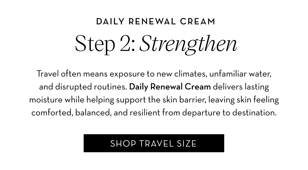Step 2: Strengthen and support your skin barrier with our Daily Renewal Cream.