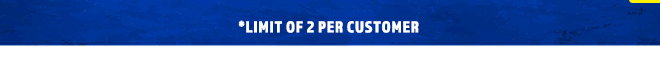 Limit Of 2 Per Customer