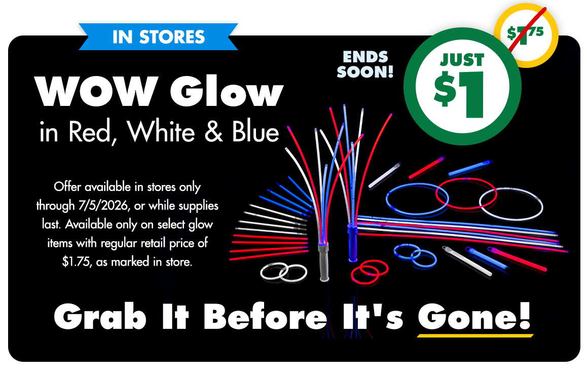Just $1. Was $1.75. Ends soon! WOW glow in red, white, and blue. Offer good through 7/5/26 on select glow items. While supplies last. Regular retail price $1.75. Grab it before it's gone!