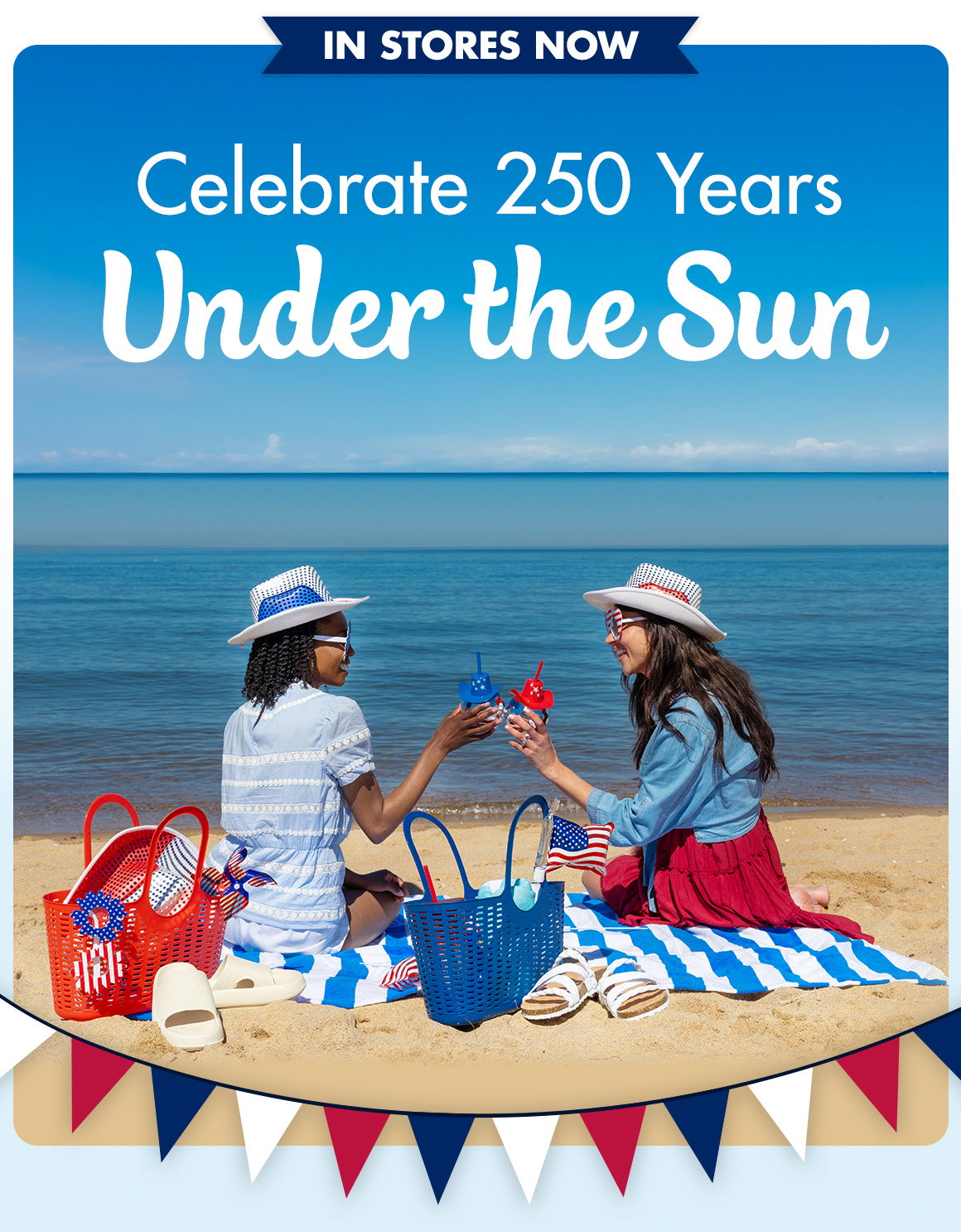 Headline saying “In Stores Now. Celebrate 250 Years Under the Sun. And an image of two women sitting on the beach with Dollar Tree patriotic products including bags, towels, hats, sunglasses, and cups.