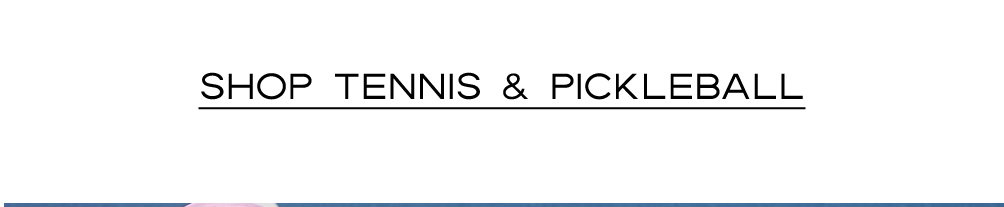 Shop Tennis and pickleball