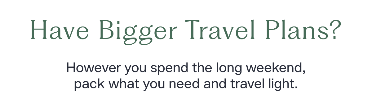 Have Bigger Travel Plans?