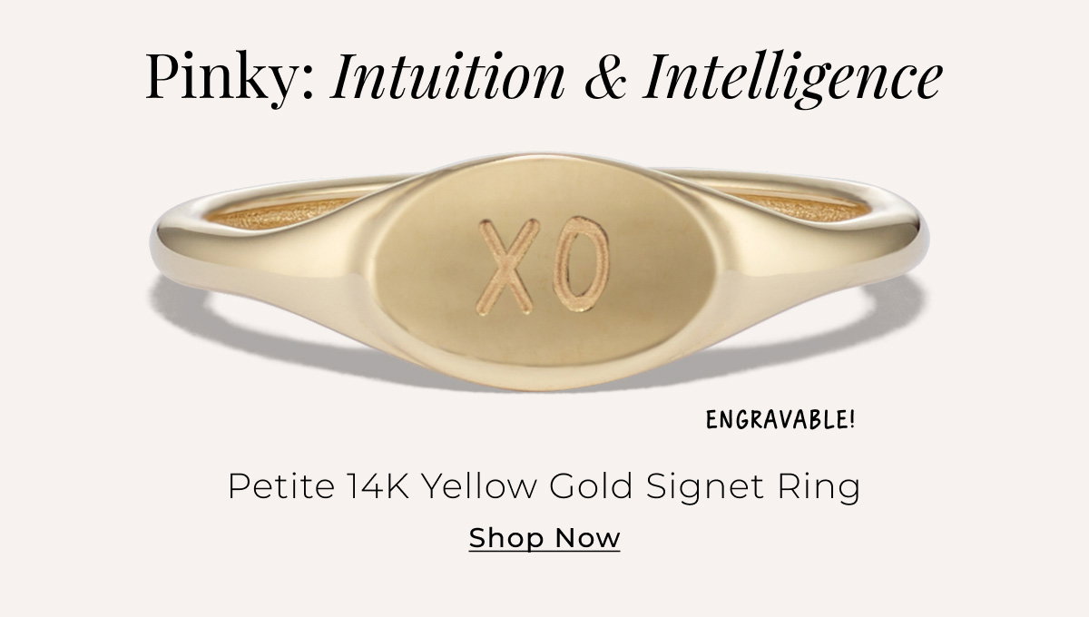 Pinky: Intuition & Intelligence - Petite 14K Yellow Gold Signet Ring — Engravable! Shop Now >
