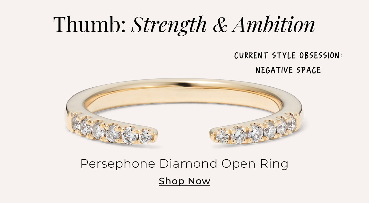 Thumb: Strength & Ambition - Persephone Diamond Open Ring — Current style obsession: negative space - Shop Now >