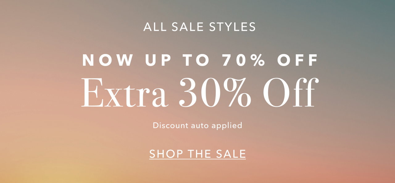 NOW UP TO 70% OFF EXTRA 30% OFF SALE STYLES