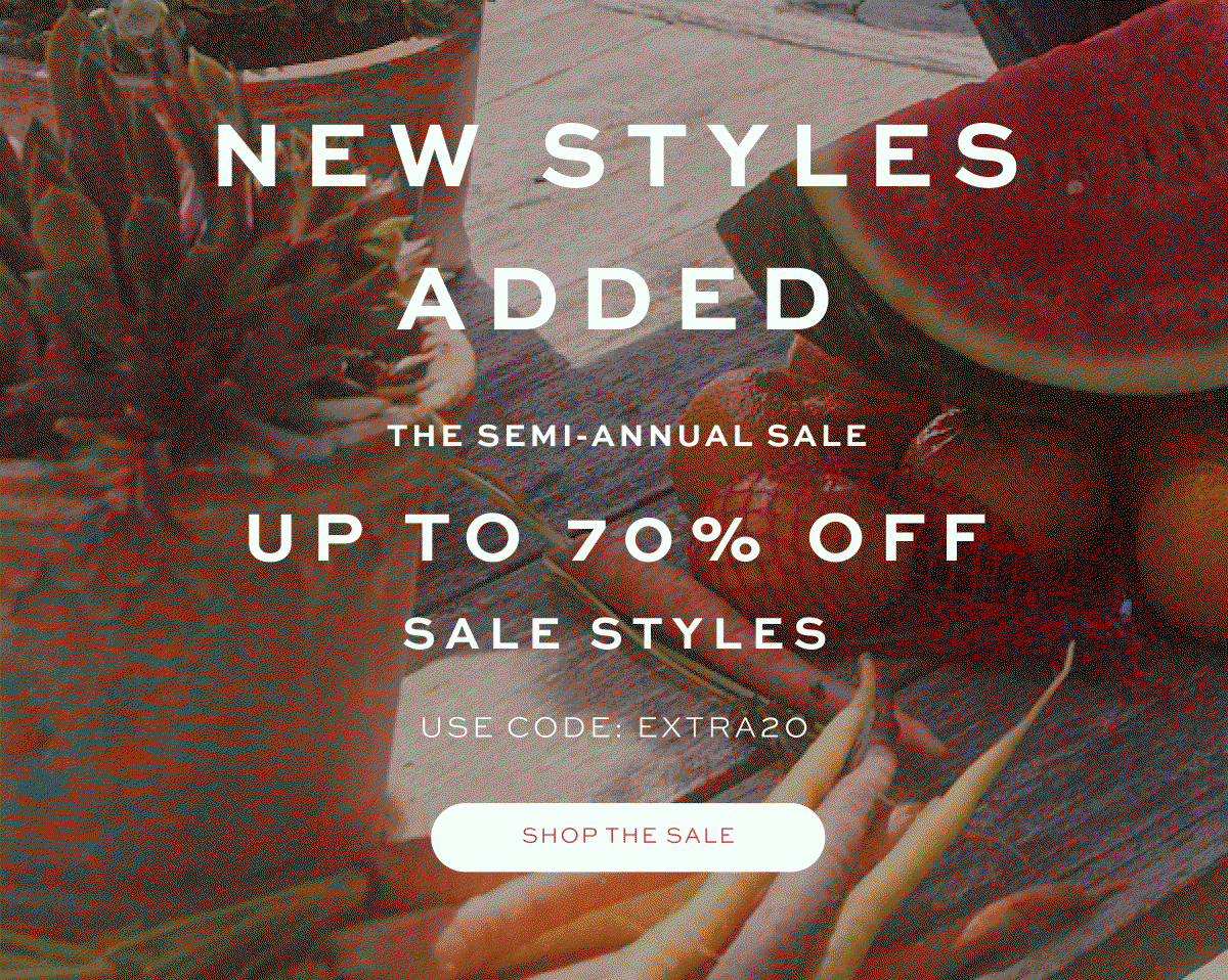 New Styles Added: The Semi-Annual Sale. Up to 70% off Sale Styles. Use Code: EXTRA20. 