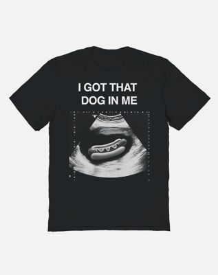 I Got That Dog in Me T Shirt