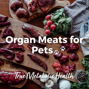 Pet Food Feature: Organ Meats for Pets – True Metabolic Health