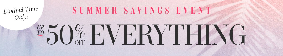 Up to 50% Off Everything. Shop Now