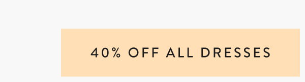 40% Off All Dresses
