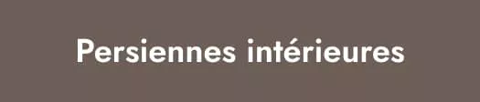 Persiennes intérieures