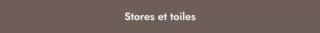 Stores et toiles