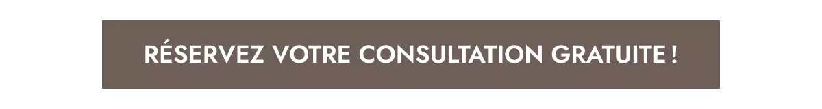 Réservez votre consultation gratuite !