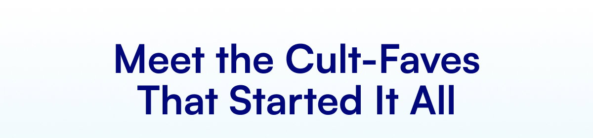 Meet the Cult-Faves That Started It All