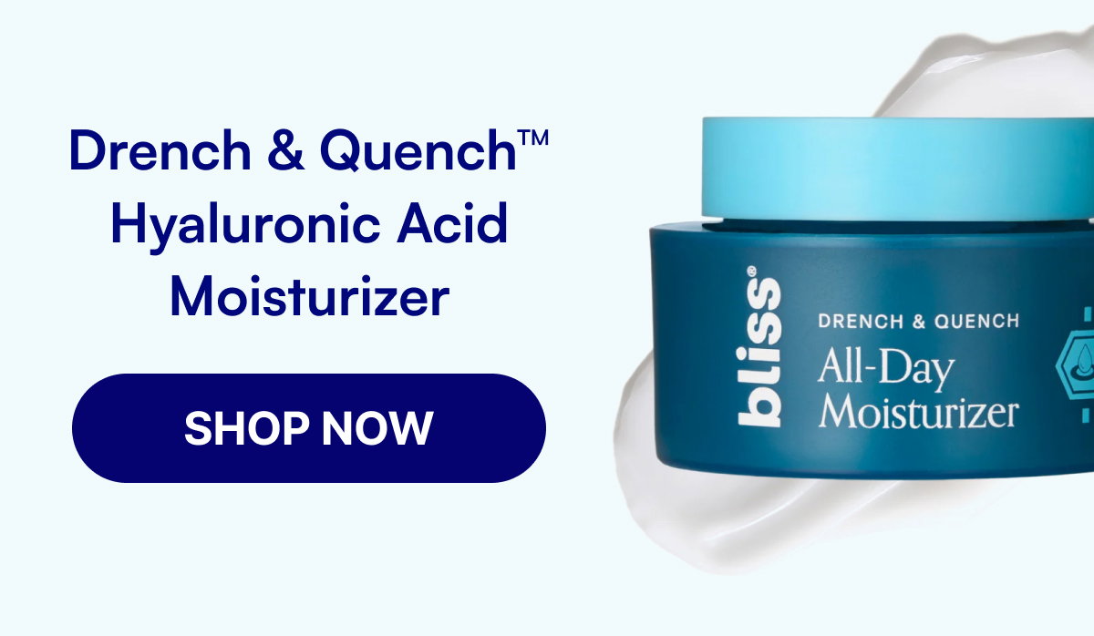 Drench & Quench™ Hyaluronic Acid Moisturizer SHOP NOW