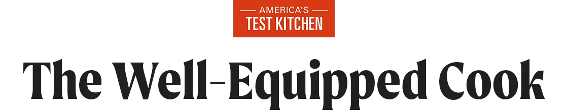 America's Test Kitchen: The Well-Equipped Cook