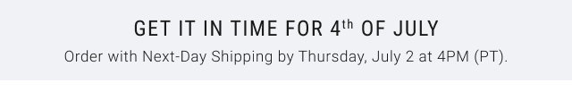 GET IT IN TIME FOR 4th OF JULY Order with Next-Day Shipping by Thursday, July 2 at 4PM (PT).