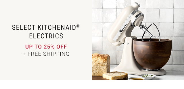 SELECT KITCHENAID® ELECTRICS UP TO 25% OFF + FREE SHIPPING