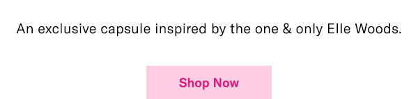 An exclusive capsule inspired by the one and only Elle Woods