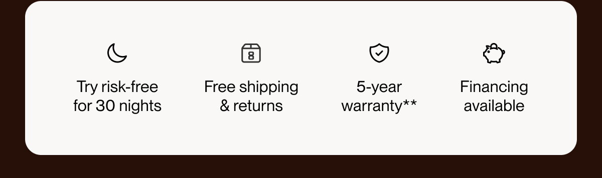 Try risk-free for 30 nights | Free shipping & returns | 5-year warranty**