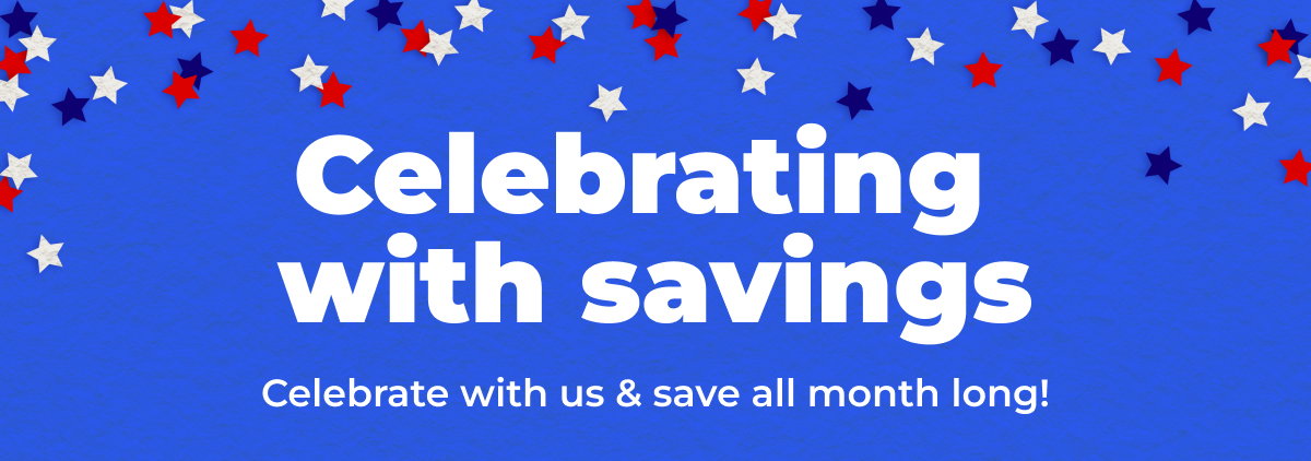 Celebrating with savings. Celebrate with us and save all month long!
