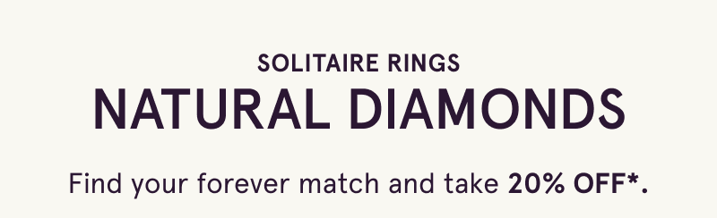 Solitaire rings, natural diamonds. Find your forever match and take 20% OFF.