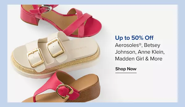 Up to 40% off Aerosoles, Betsey Johnson, Anne Klein, Madden Girl and more. Shop now. Various pairs of sandals.