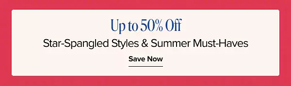 Up to 50% off star spangled styles and summer must haves. Save now.