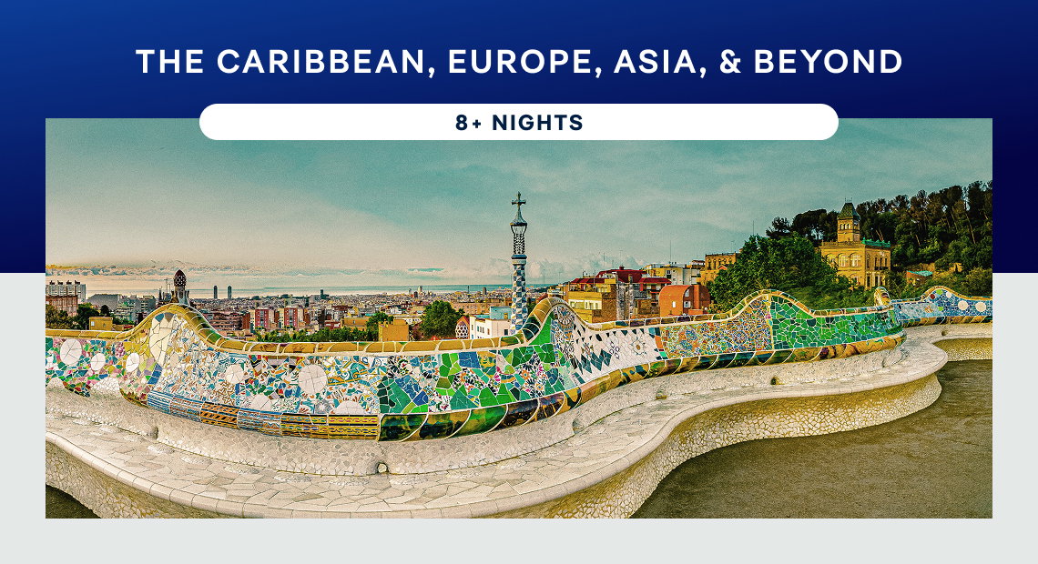 The Caribbean, Europe, Asia, & Beyond – 8+ Nights – Click to View Cruises & Book Now