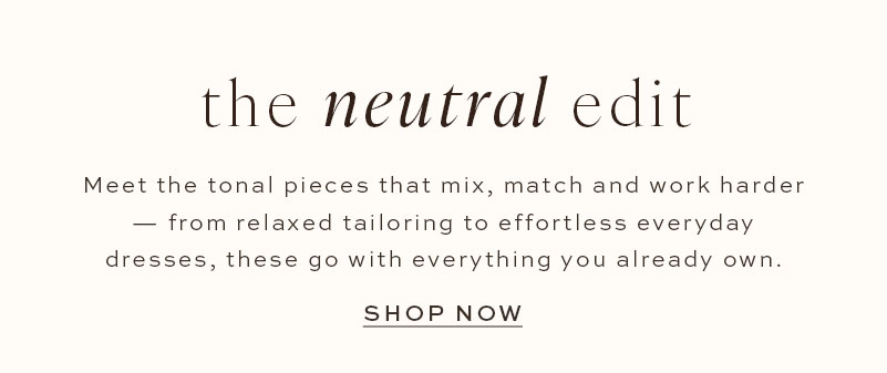 SHOP THE NEUTRAL EDIT